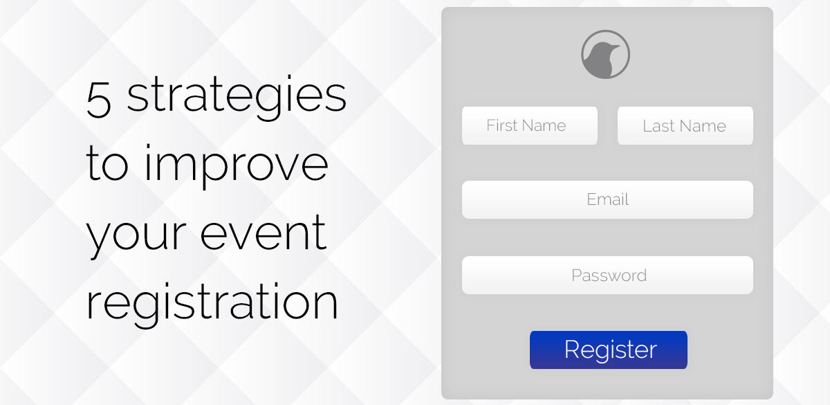 5 STRATEGIES TO IMPROVE YOUR EVENT REGISTRATION