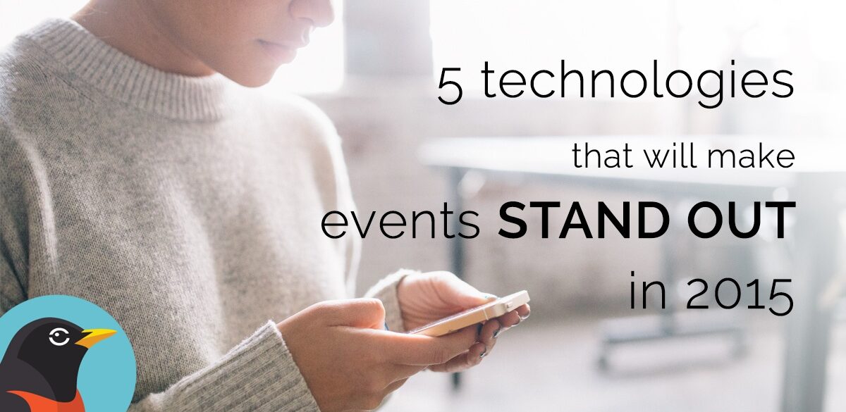 5 TECHNOLOGIES THAT WILL MAKE EVENTS STAND OUT IN 2015