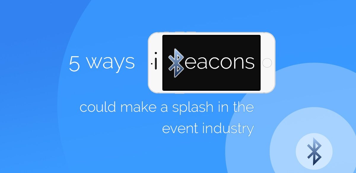 5 WAYS IBEACONS COULD MAKE A SPLASH IN THE EVENT INDUSTRY